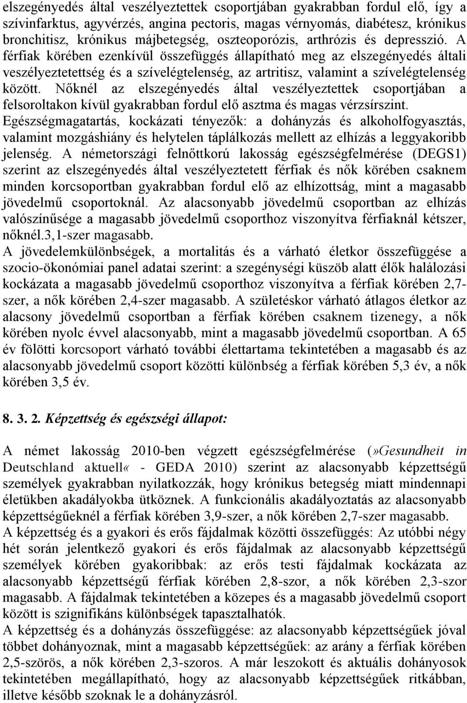 A férfiak körében ezenkívül összefüggés állapítható meg az elszegényedés általi veszélyeztetettség és a szívelégtelenség, az artritisz, valamint a szívelégtelenség között.