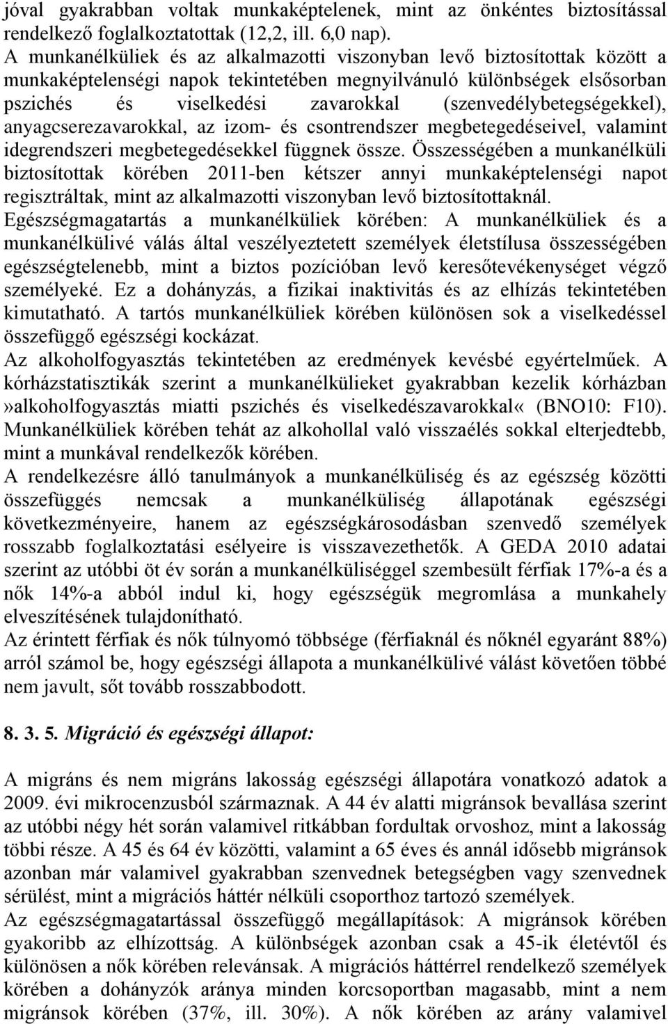 (szenvedélybetegségekkel), anyagcserezavarokkal, az izom- és csontrendszer megbetegedéseivel, valamint idegrendszeri megbetegedésekkel függnek össze.