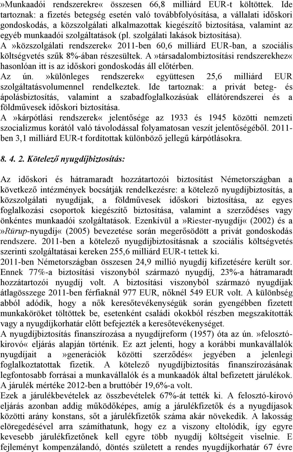 szolgálati lakások biztosítása). A»közszolgálati rendszerek«2011-ben 60,6 milliárd EUR-ban, a szociális költségvetés szűk 8%-ában részesültek.