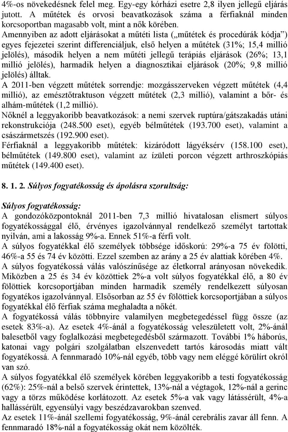 jellegű terápiás eljárások (26%; 13,1 millió jelölés), harmadik helyen a diagnosztikai eljárások (20%; 9,8 millió jelölés) álltak.