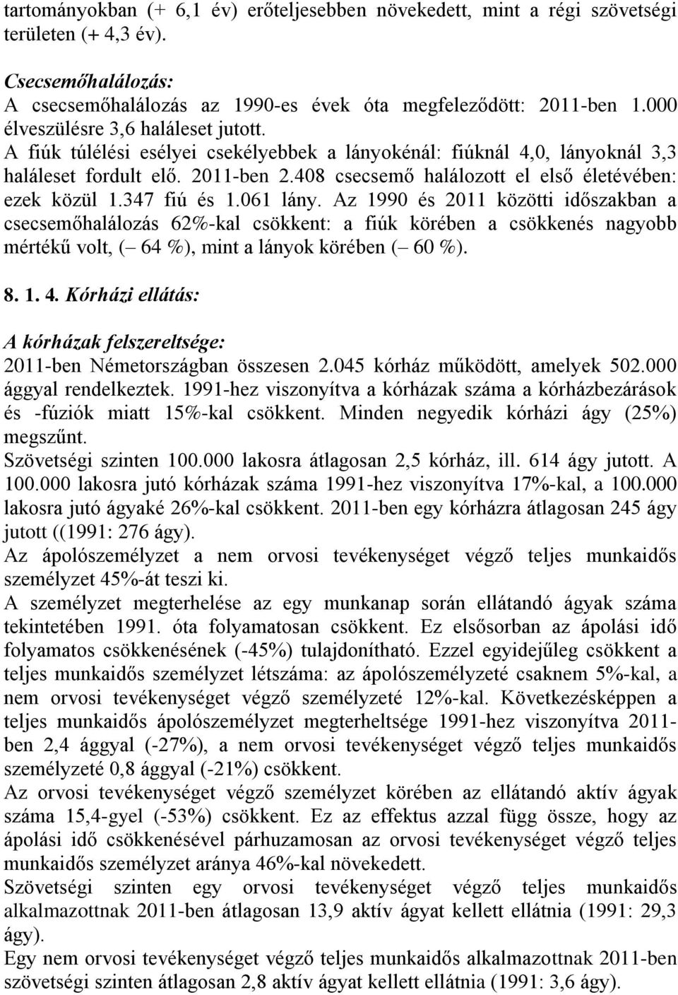 408 csecsemő halálozott el első életévében: ezek közül 1.347 fiú és 1.061 lány.