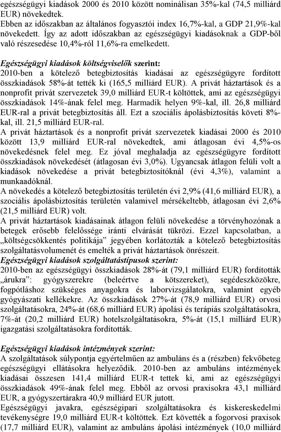 Egészségügyi kiadások költségviselők szerint: 2010-ben a kötelező betegbiztosítás kiadásai az egészségügyre fordított összkiadások 58%-át tették ki (165,5 milliárd EUR).