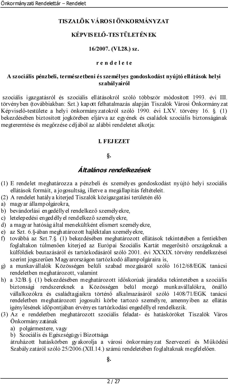 évi III. törvényben (továbbiakban: Szt.) kapott felhatalmazás alapján Tiszalök Városi Önkormányzat Képviselő-testülete a helyi önkormányzatokról szóló 1990. évi LXV. törvény 16.