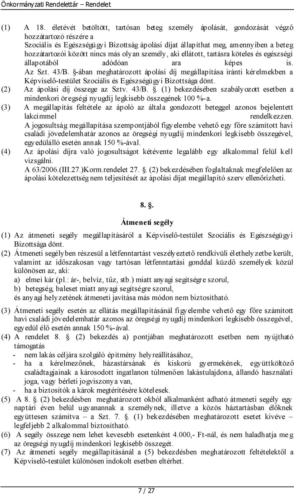 nincs más olyan személy, aki ellátott, tartásra köteles és egészségi állapotából adódóan ara képes is. Az Szt. 43/B.