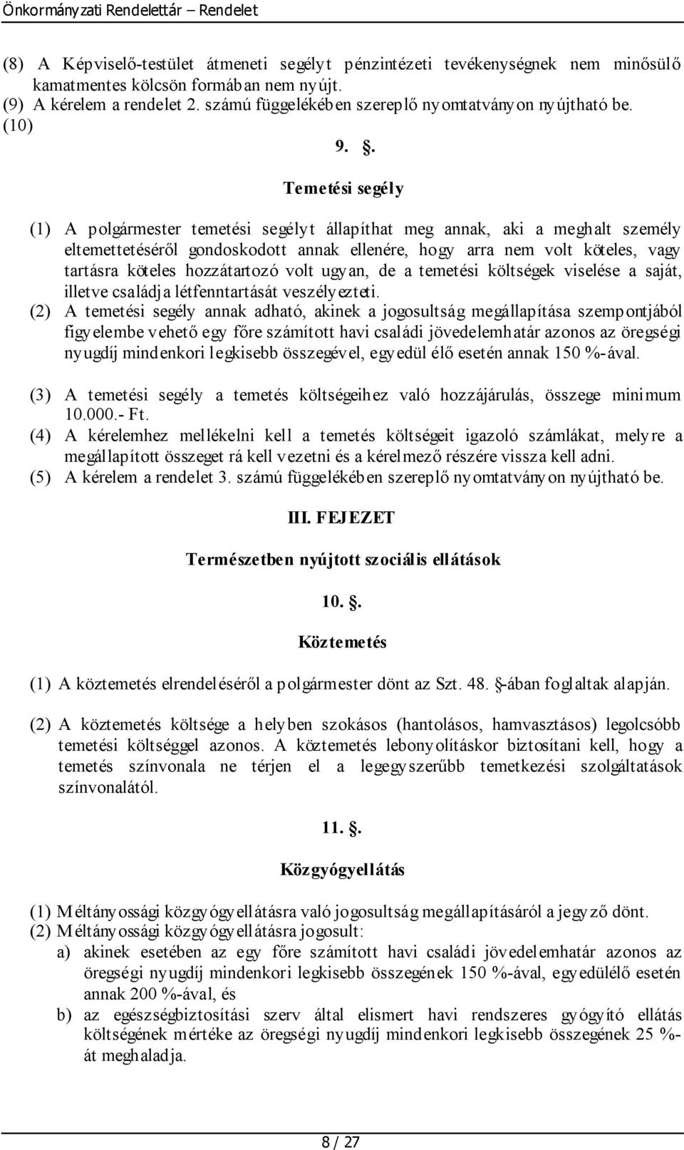 . Temetési segély (1) A polgármester temetési segélyt állapíthat meg annak, aki a meghalt személy eltemettetéséről gondoskodott annak ellenére, hogy arra nem volt köteles, vagy tartásra köteles