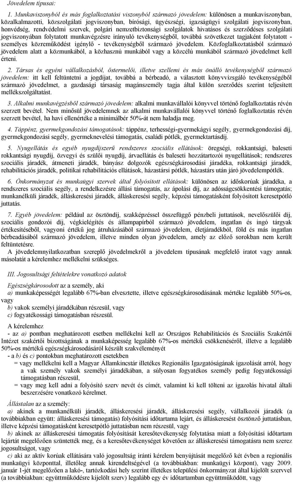 jogviszonyban, honvédség, rendvédelmi szervek, polgári nemzetbiztonsági szolgálatok hivatásos és szerződéses szolgálati jogviszonyában folytatott munkavégzésre irányuló tevékenységből, továbbá