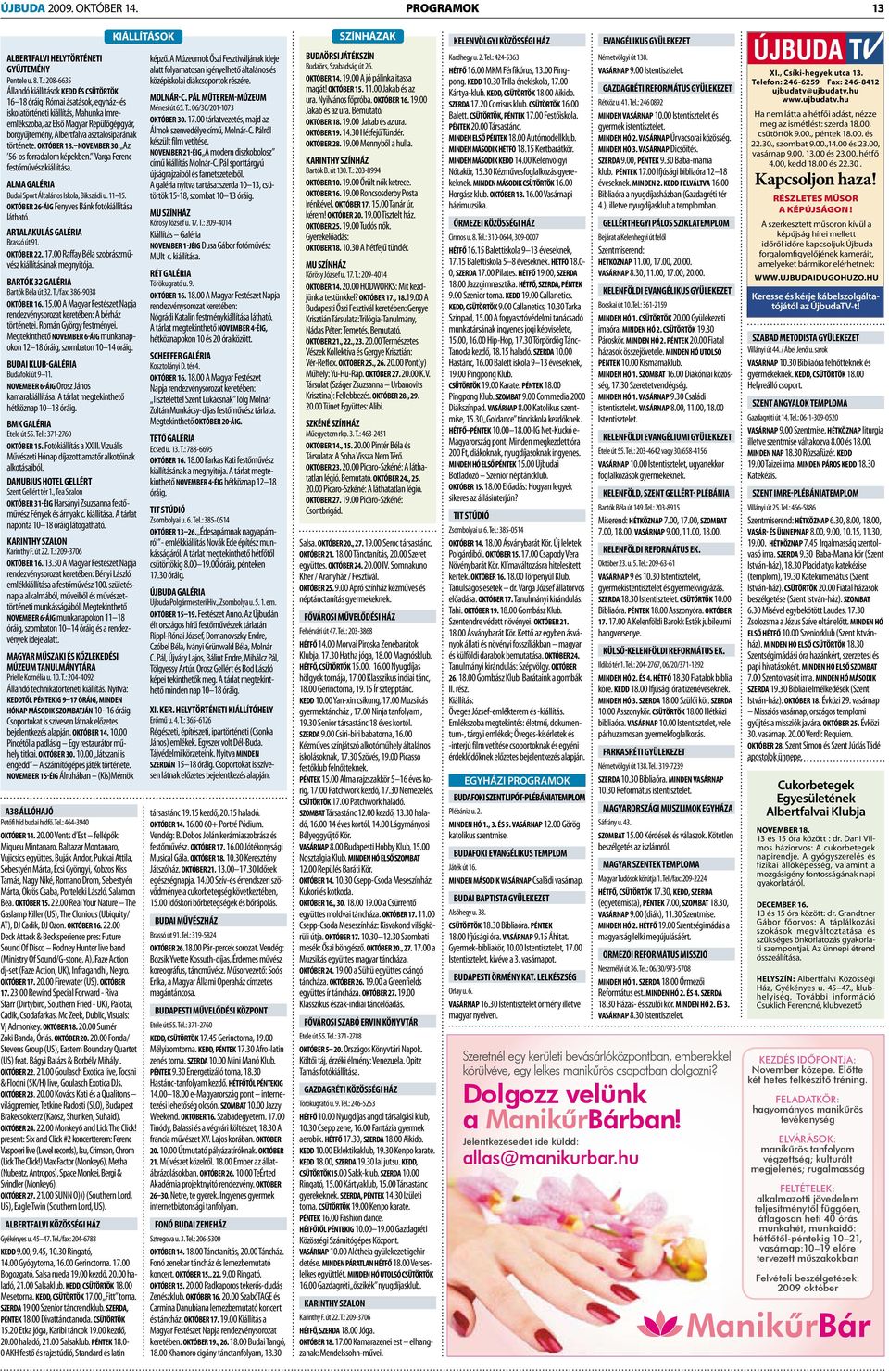 asztalosiparának története. OKTÓBER 18. NOVEMBER 30. Az 56-os forradalom képekben. Varga Ferenc festőművész kiállítása. ALMA GALÉRIA Budai Sport Általános Iskola, Bikszádi u. 11 15.