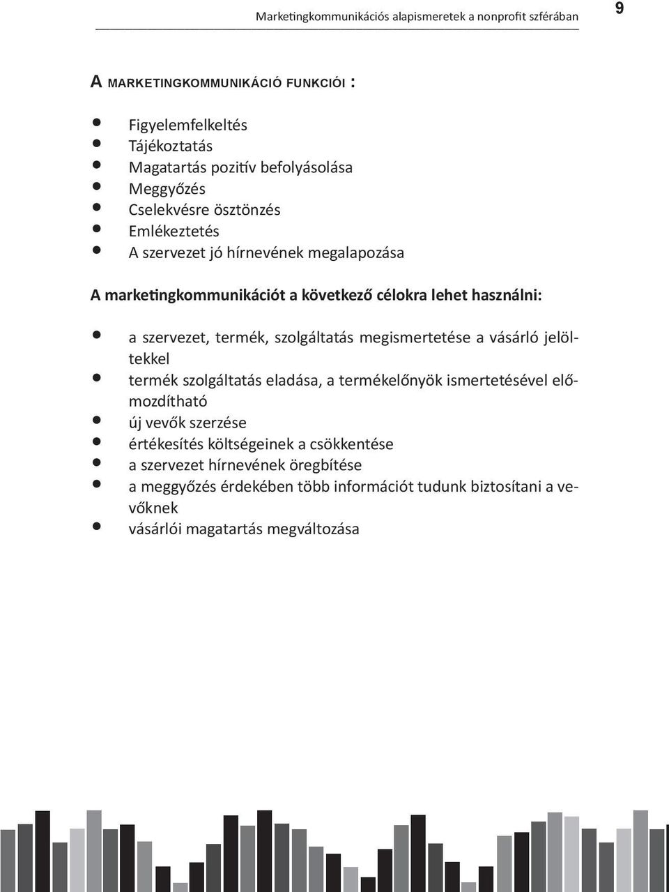 termék, szolgáltatás megismertetése a vásárló jelöltekkel termék szolgáltatás eladása, a termékelőnyök ismertetésével előmozdítható új vevők szerzése