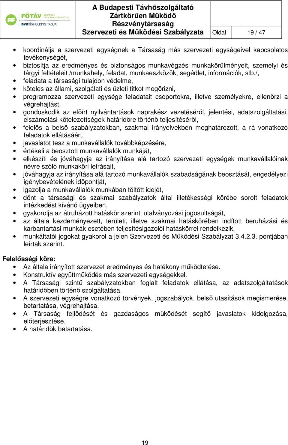 /, feladata a társasági tulajdon védelme, köteles az állami, szolgálati és üzleti titkot megőrizni, programozza szervezeti egysége feladatait csoportokra, illetve személyekre, ellenőrzi a