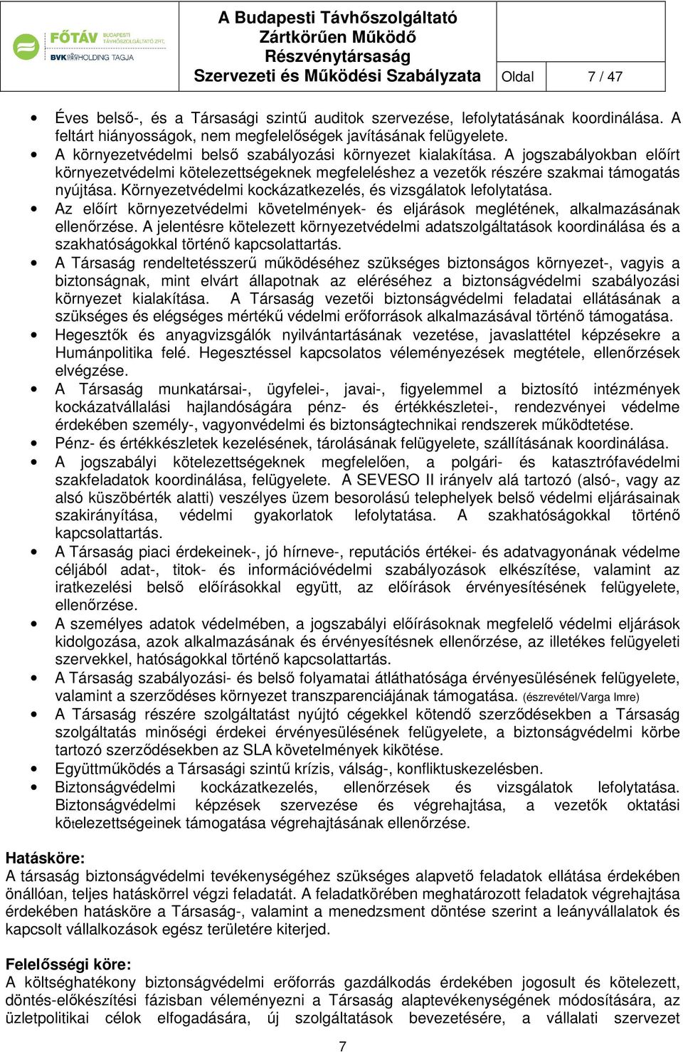 Környezetvédelmi kockázatkezelés, és vizsgálatok lefolytatása. Az előírt környezetvédelmi követelmények- és eljárások meglétének, alkalmazásának ellenőrzése.