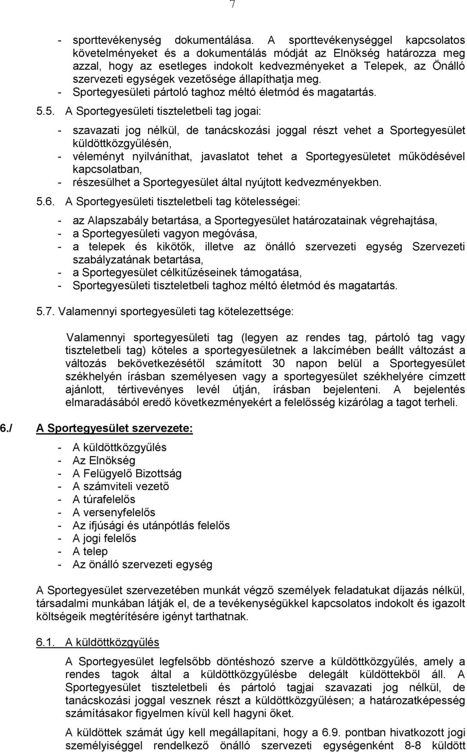 vezetősége állapíthatja meg. - Sportegyesületi pártoló taghoz méltó életmód és magatartás. 5.