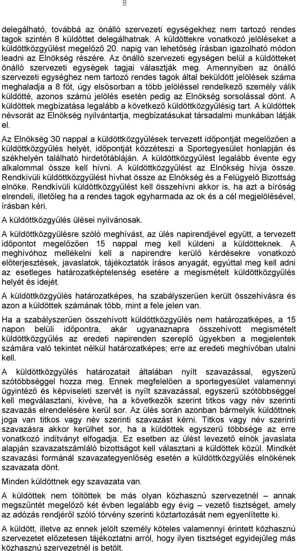 Amennyiben az önálló szervezeti egységhez nem tartozó rendes tagok által beküldött jelölések száma meghaladja a 8 főt, úgy elsősorban a több jelöléssel rendelkező személy válik küldötté, azonos számú