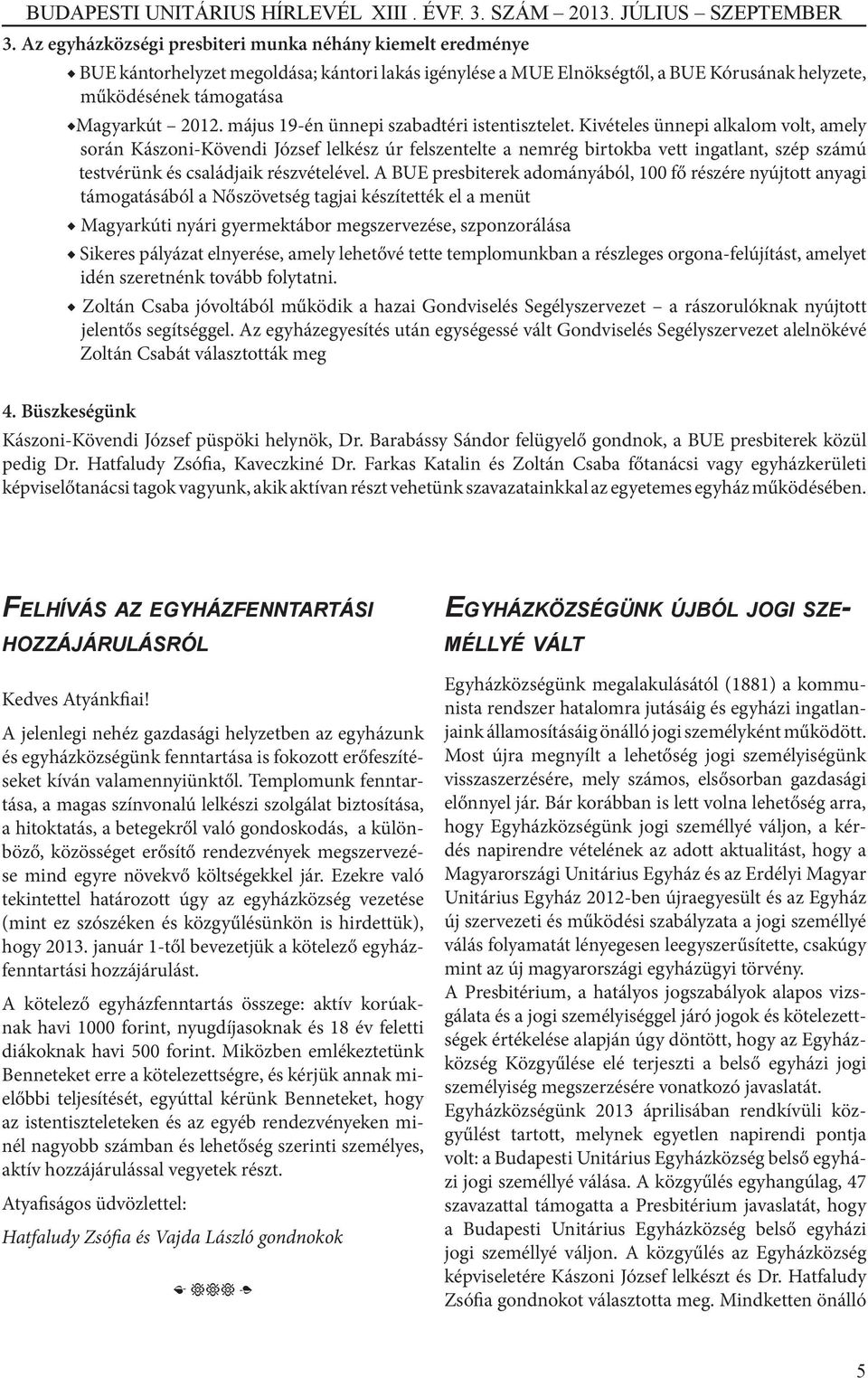 Kivételes ünnepi alkalom volt, amely során Kászoni-Kövendi József lelkész úr felszentelte a nemrég birtokba vett ingatlant, szép számú testvérünk és családjaik részvételével.