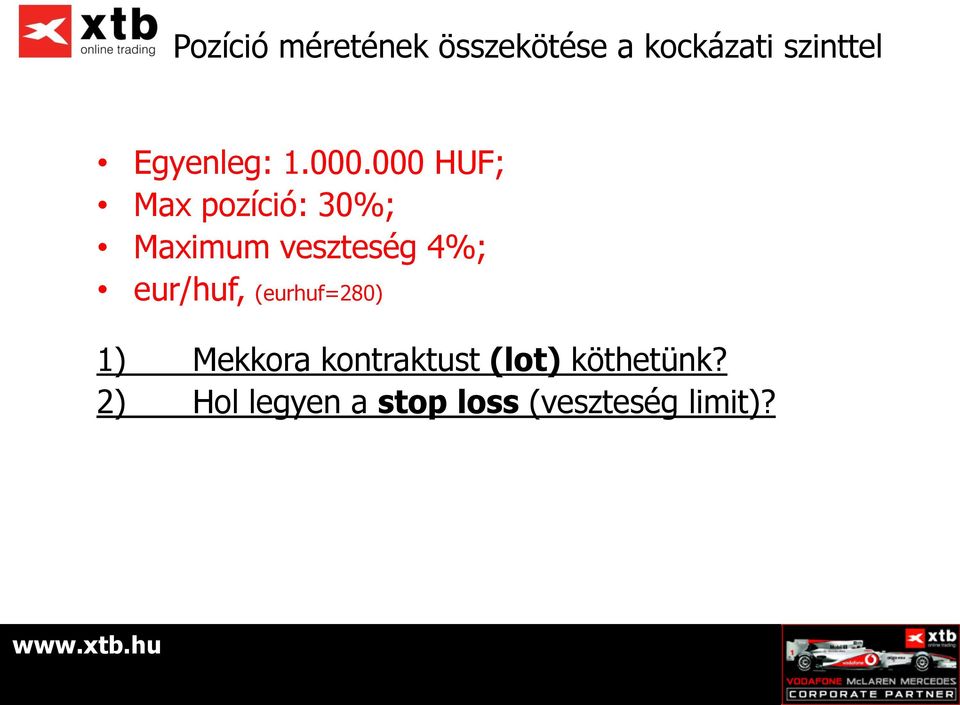 000 HUF; Max pozíció: 30%; Maximum veszteség 4%;