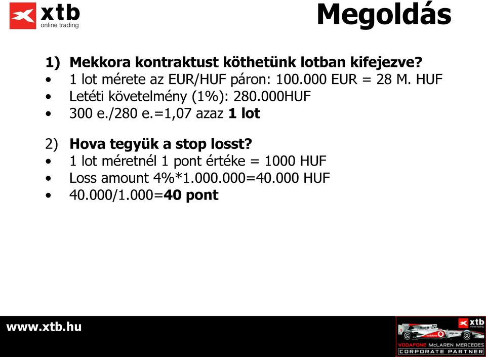 HUF Letéti követelmény (1%): 280.000HUF 300 e./280 e.