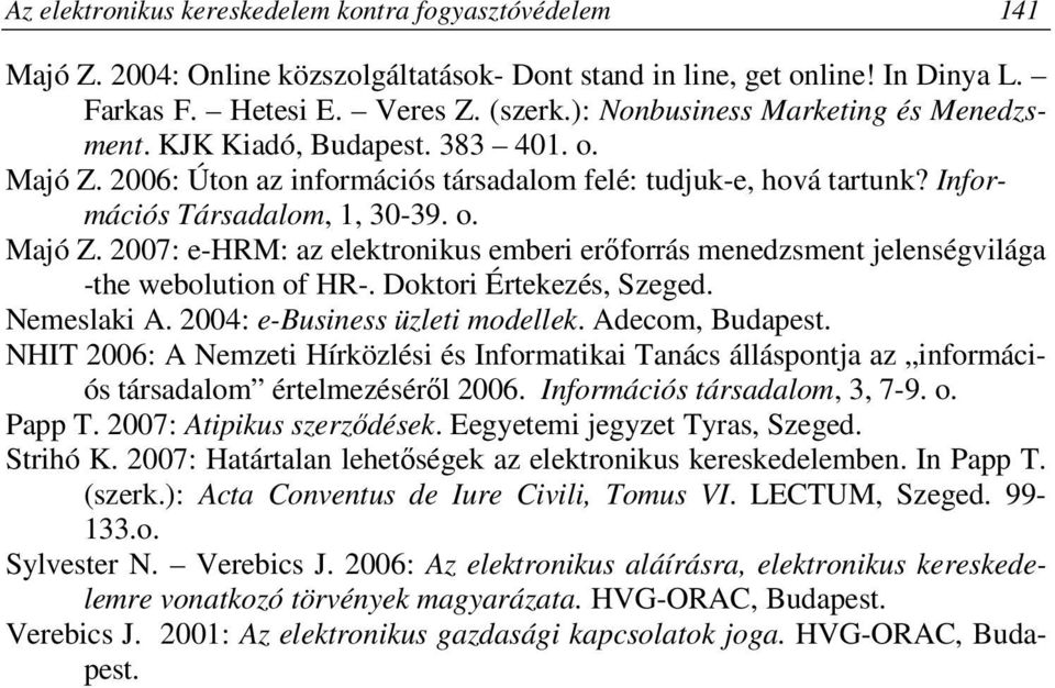 Doktori Értekezés, Szeged. Nemeslaki A. 2004: e-business üzleti modellek. Adecom, Budapest.