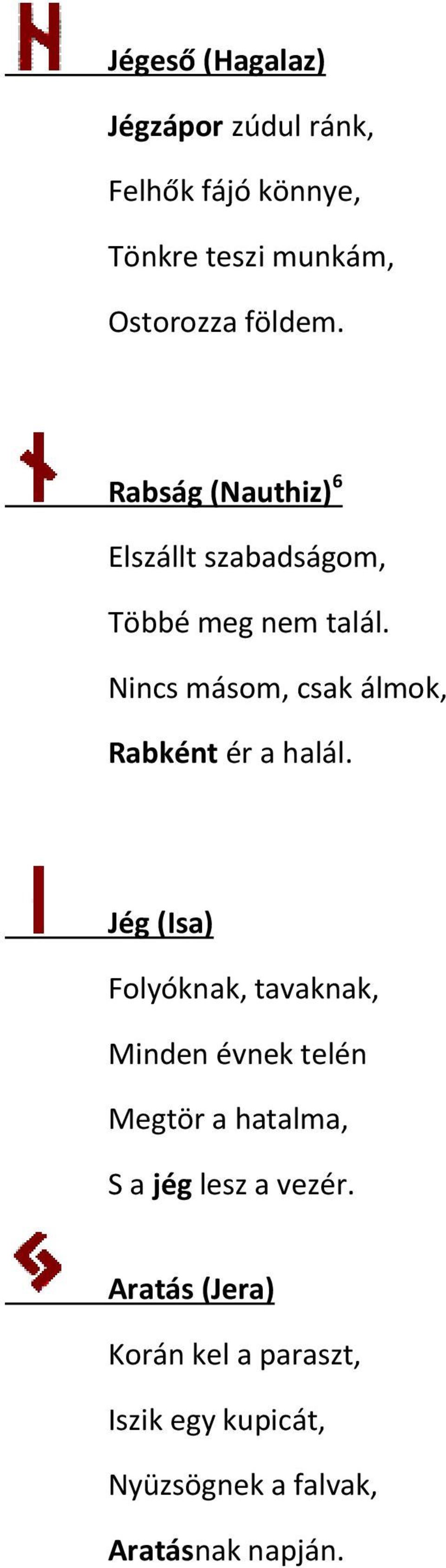 Nincs másom, csak álmok, Rabként ér a halál.