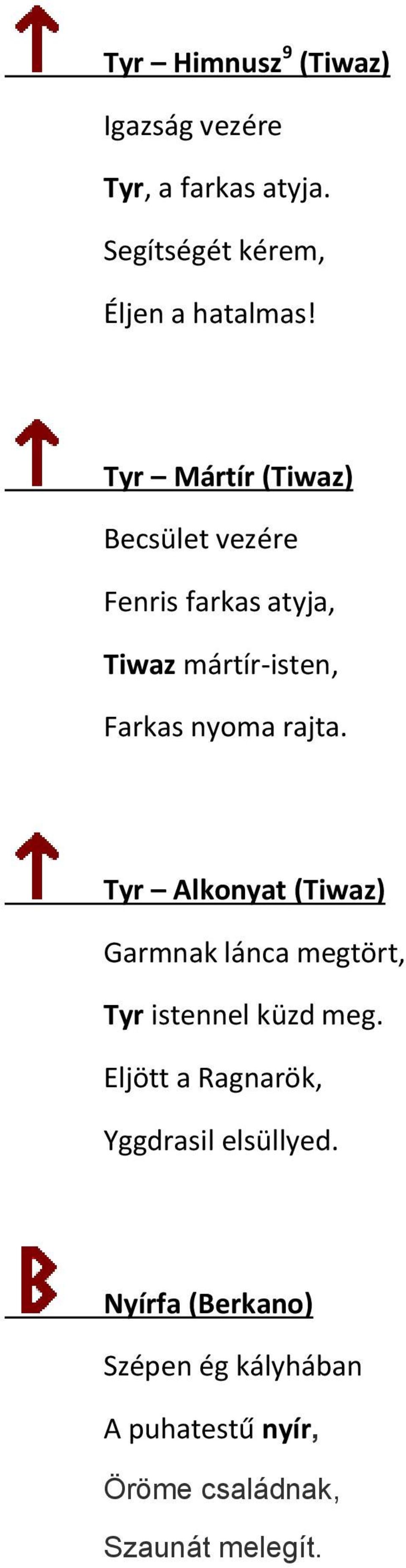 Tyr Alkonyat (Tiwaz) Garmnak lánca megtört, Tyr istennel küzd meg.