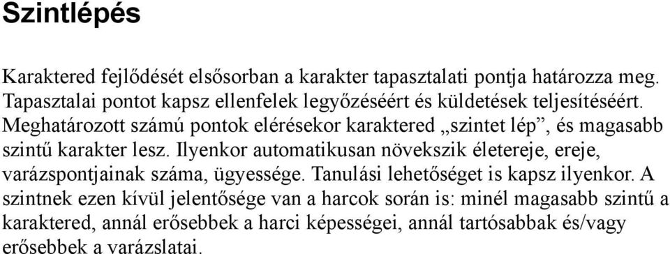 Meghatározott számú pontok elérésekor karaktered szintet lép, és magasabb szintű karakter lesz.