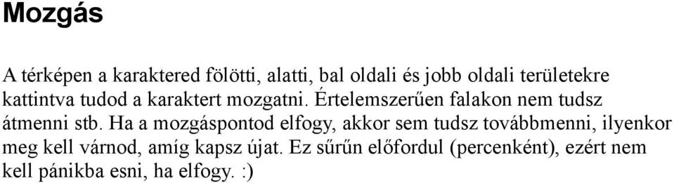 Ha a mozgáspontod elfogy, akkor sem tudsz továbbmenni, ilyenkor meg kell várnod, amíg