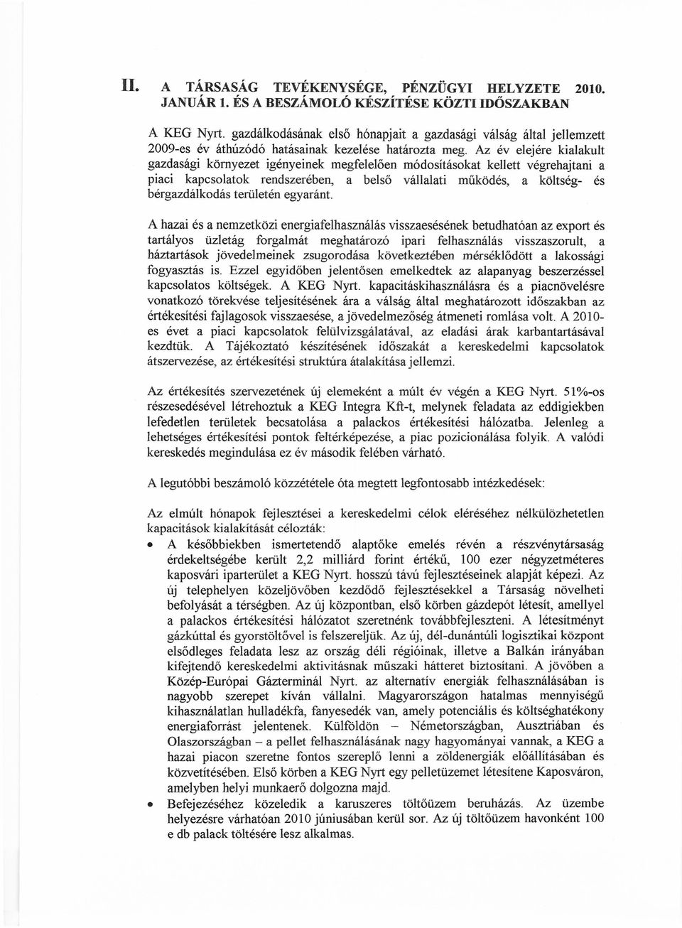 Az évelejére kialakult gazdasági környezet igényeinek megfelelően módosításokat kellett végrehajtani a piaci kapcsolatok rendszerében, a belső vállalati működés, a költség- és bérgazdálkodás terül