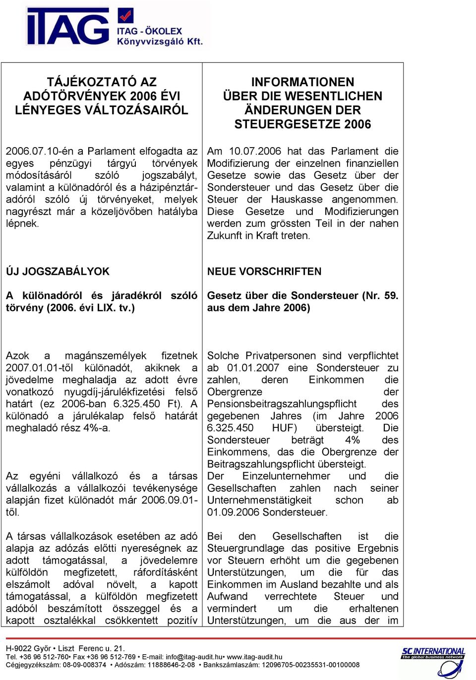 hatályba lépnek. INFORMATIONEN ÜBER DIE WESENTLICHEN ÄNDERUNGEN DER STEUERGESETZE 2006 Am 10.07.