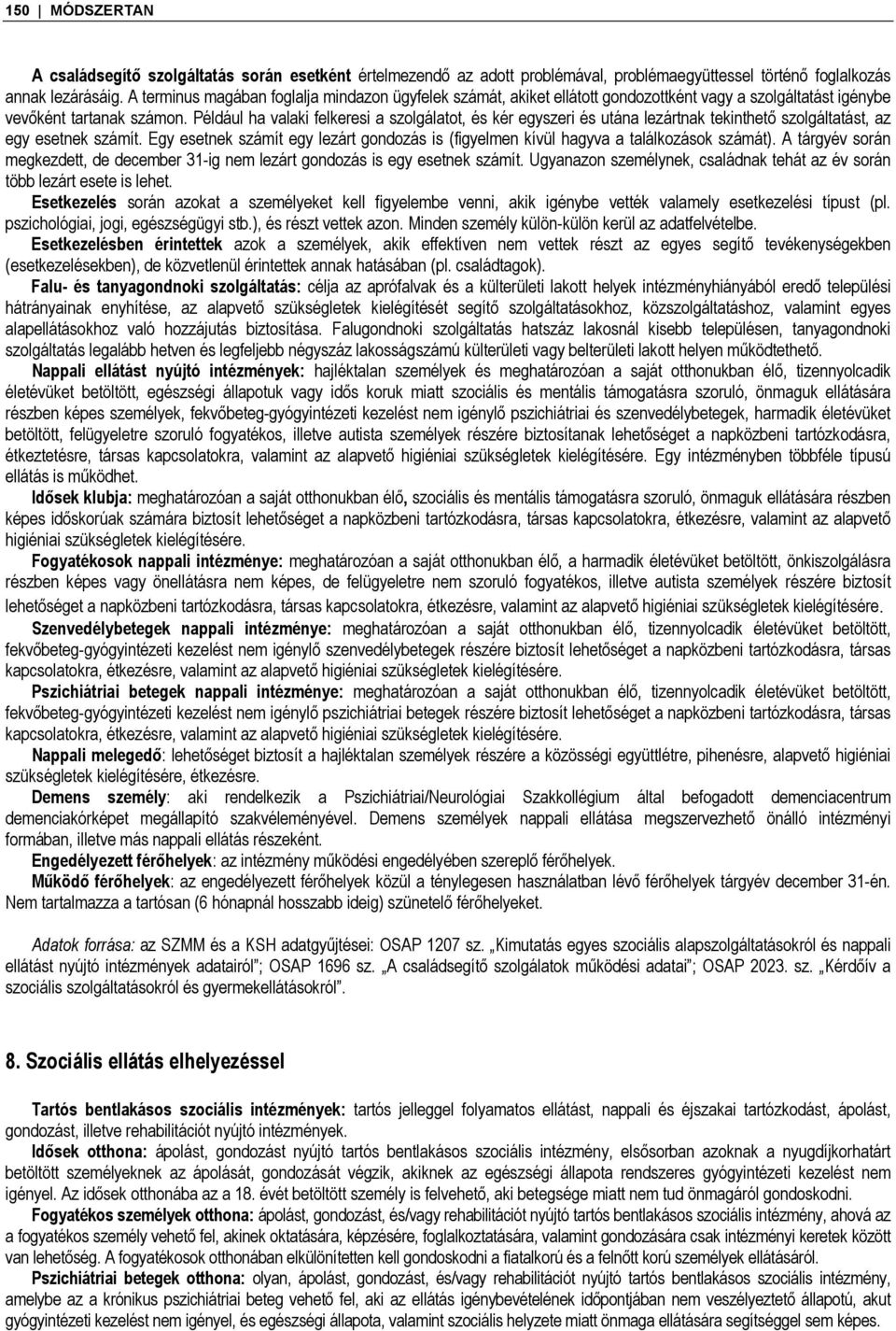 Például ha valaki felkeresi a szolgálatot, és kér egyszeri és utána lezártnak tekinthető szolgáltatást, az egy esetnek számít.