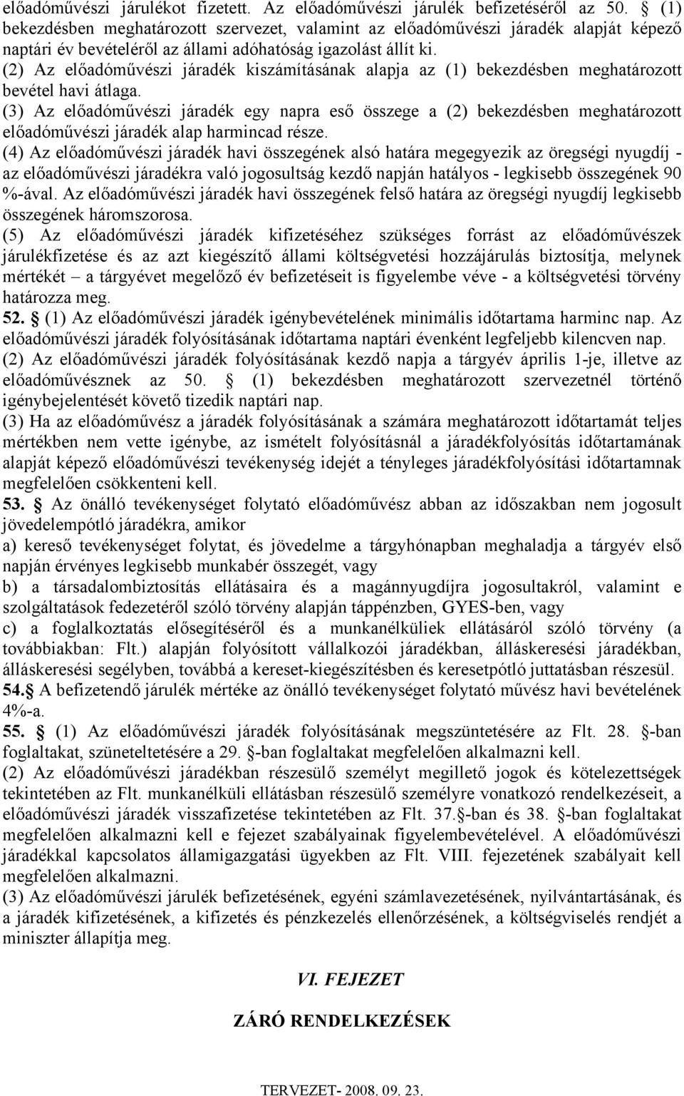 (2) Az előadóművészi járadék kiszámításának alapja az (1) bekezdésben meghatározott bevétel havi átlaga.