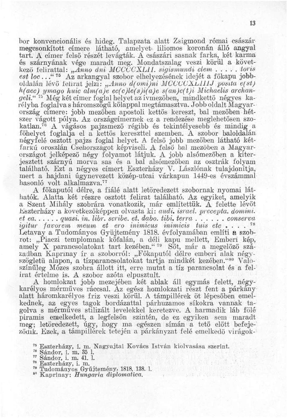 .." 7B Az arkangyal szobor elhelyezésének idejét a főkapn jobboldalán lévő felirat jelzi: Anno d(omi)ni MCCCCXliLUJ postta e(st) h(aec) ymago huic alm(a)e ec(c)le(s)i(a)e s(an)c(t)i Michaelis