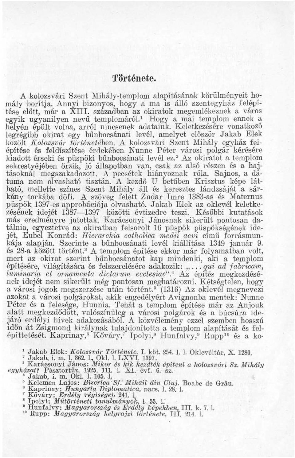 Keletkezésére vonatkozó legrégibb okirat egy bűnbocsánati levél, amelyet először Jakab Elek közölt Kolozsvár történetében.