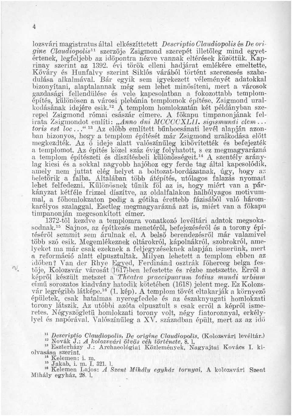 Bár egyik sem igyekezett véleményét adatokkal bizonyítani, alaptalannak még sem lehet minősíteni, mert a városok gazdasági fellendülése és vele kapcsolatban a fokozottabb templomépítés, különösen a