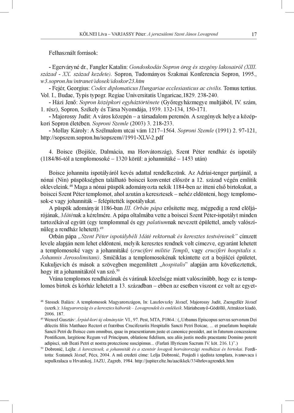 Tomus tertius. Vol. I., Budae, Typis typogr. Regiae Universitatis Ungaricae,1829. 238-240. - Házi Jenő: Sopron középkori egyháztörténete (Győregyházmegye multjából, IV. szám, 1.