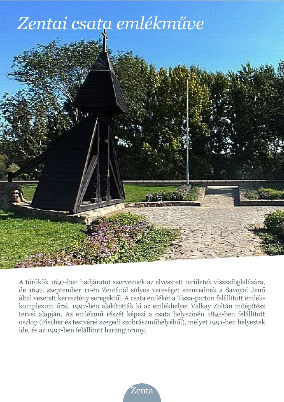 A csata emlékét a Tisza-parton felállított emlékkomplexum őrzi. 1997-ben alakították ki az emlékhelyet Valkay Zoltán műépítész tervei alapján.
