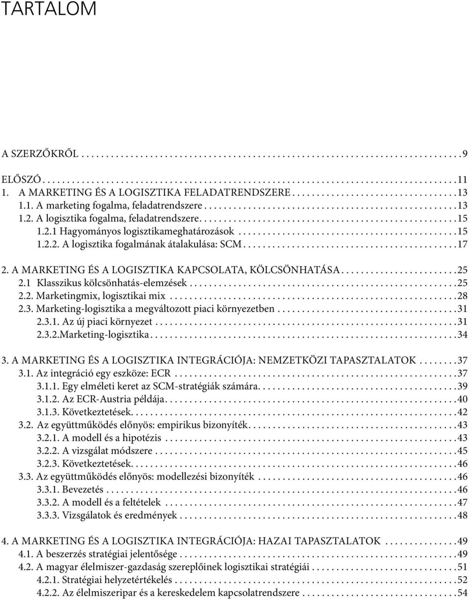 A logisztika fogalma, feladatrendszere.....................................................15 1.2.1 Hagyományos logisztikameghatározások.............................................15 1.2.2. A logisztika fogalmának átalakulása: SCM.