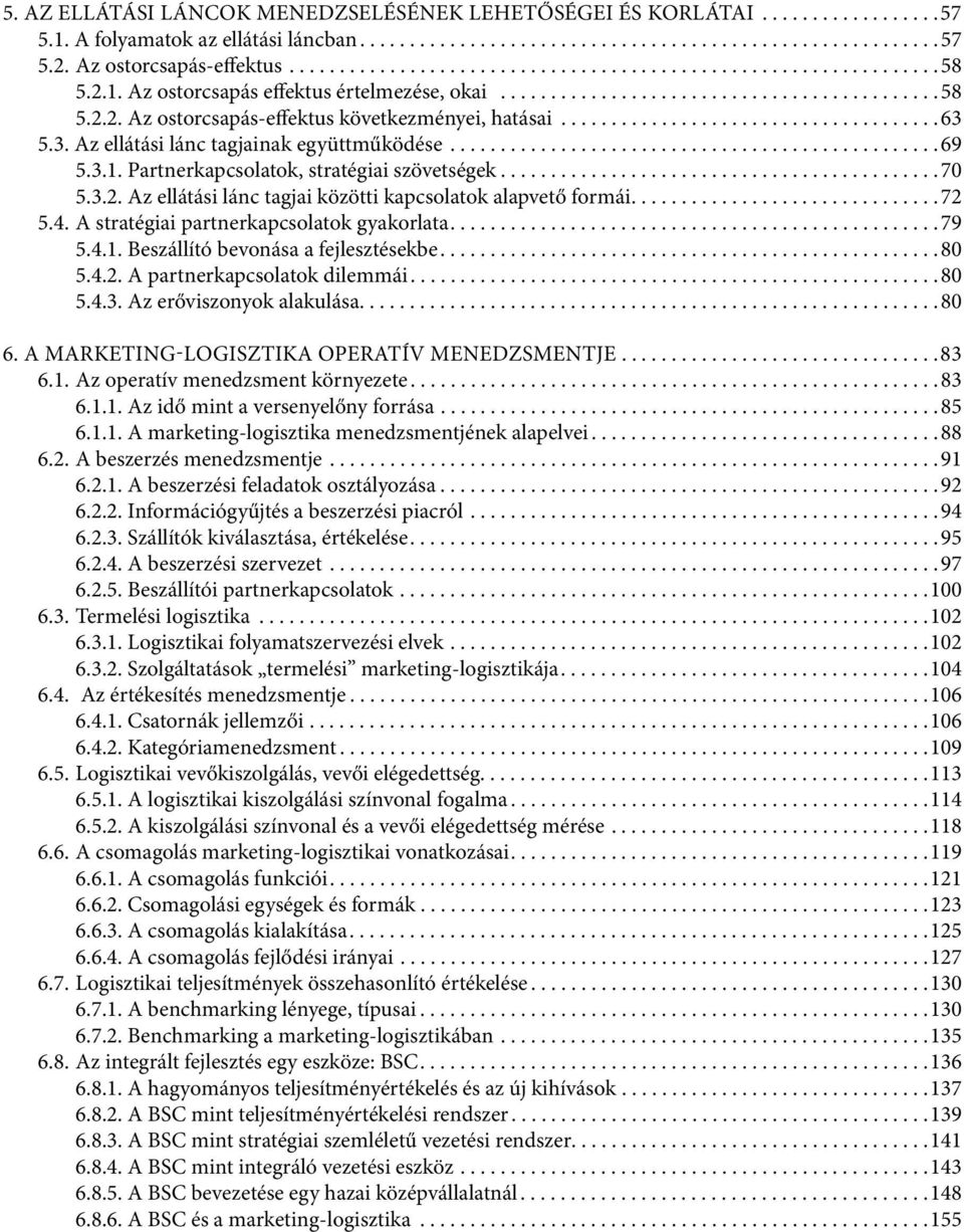 .....................................63 5.3. Az ellátási lánc tagjainak együttműködése.................................................69 5.3.1. Partnerkapcsolatok, stratégiai szövetségek............................................70 5.