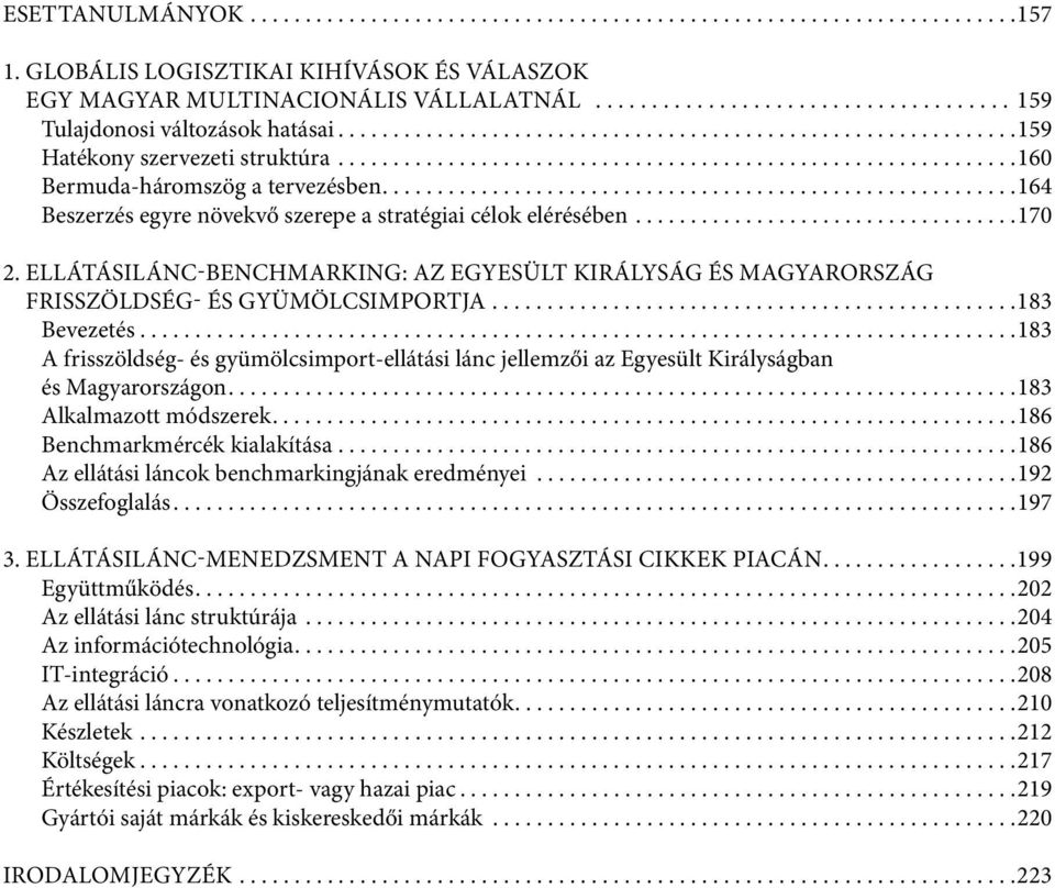 .............................................................160 Bermuda-háromszög a tervezésben..........................................................164 Beszerzés egyre növekvő szerepe a stratégiai célok elérésében.
