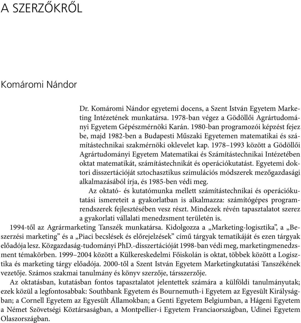 1978 1993 között a Gödöllői Agrártudományi Egyetem Matematikai és Számítástechnikai Intézetében oktat matematikát, számítástechnikát és operációkutatást.