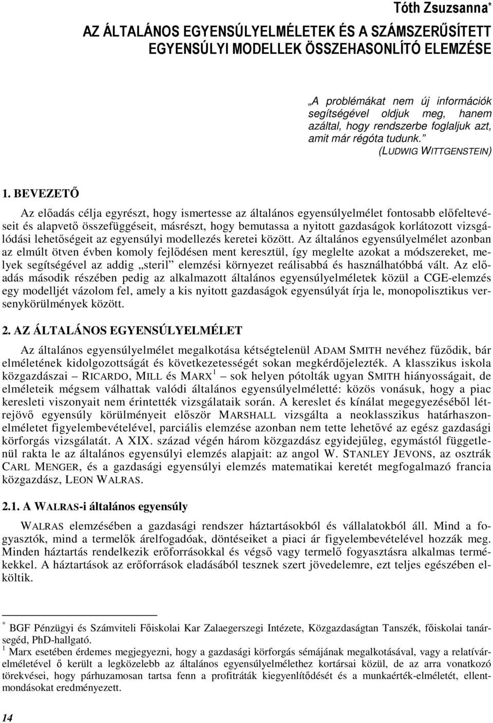 BEVEZETİ Az elıadás célja egyrészt, hogy smertesse az általános egyensúlyelmélet fontosabb elıfeltevéset és alapvetı összefüggéset, másrészt, hogy bemutassa a nytott gazdaságo orlátozott vzsgálódás