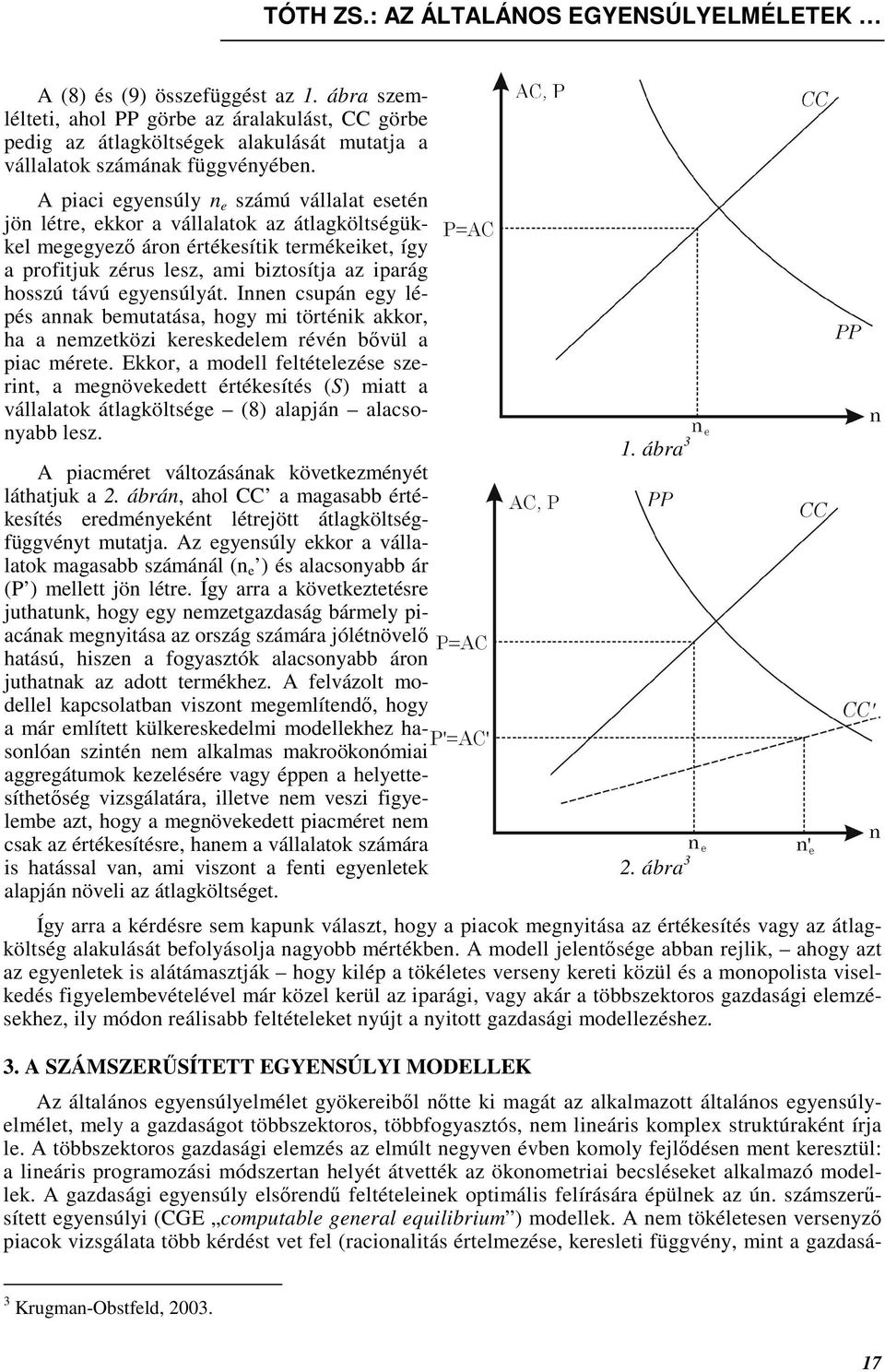 Innen csupán egy lépés anna bemutatása, hogy m történ aor, ha a nemzetöz eresedelem révén bıvül a pac mérete.