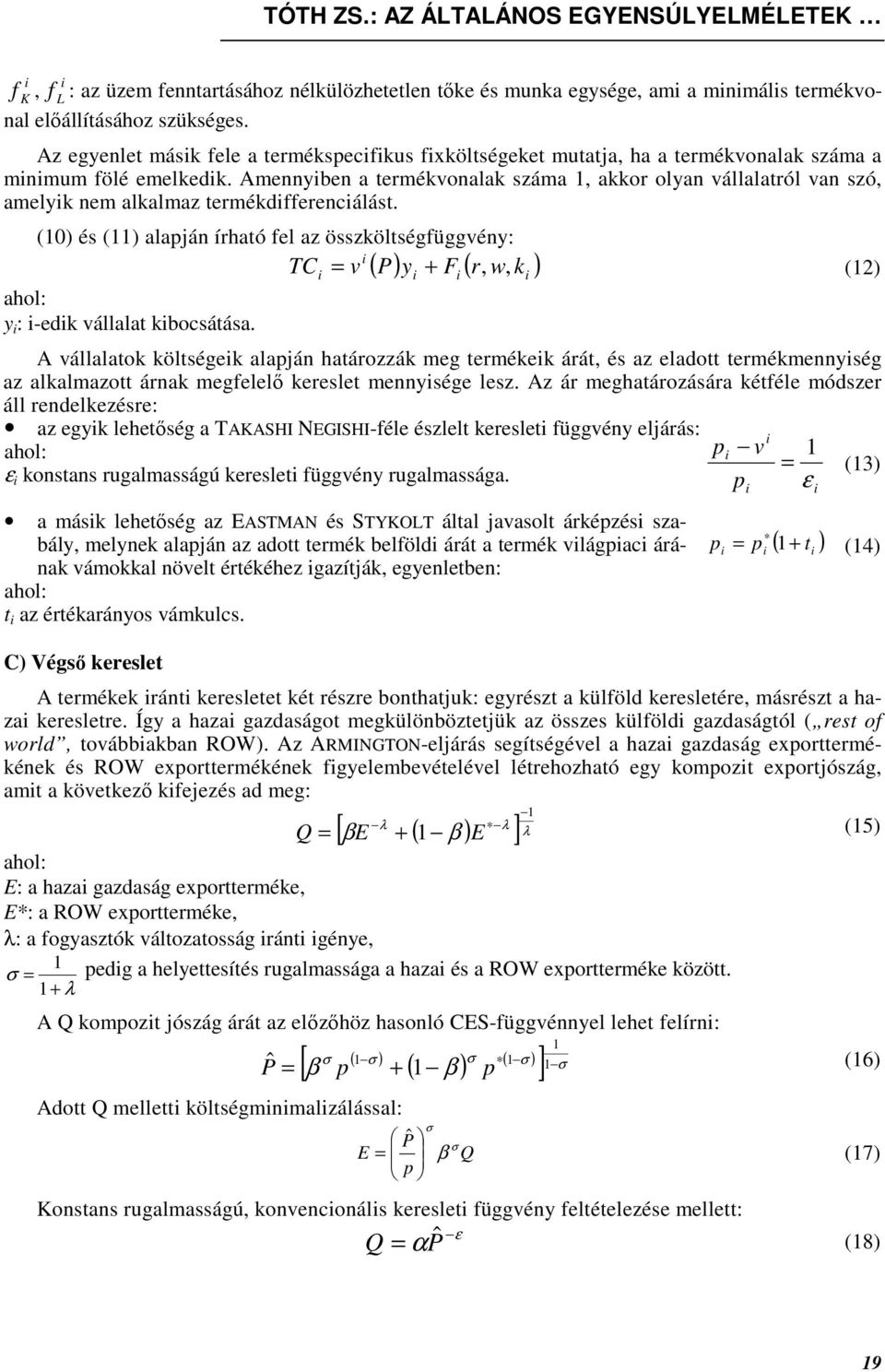 (0) és () alapján írható fel az összöltségfüggvény: TC = v P y + F r, w, (2) y : -ed vállalat bocsátása.