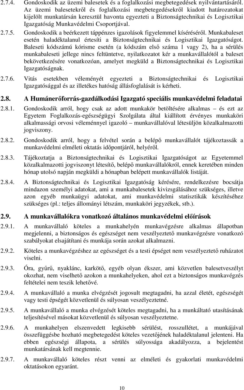 Csoportjával. 2.7.5. Gondoskodik a beérkezett táppénzes igazolások figyelemmel kísérésérıl. Munkabaleset esetén haladéktalanul értesíti a Biztonságtechnikai és Logisztikai Igazgatóságot.