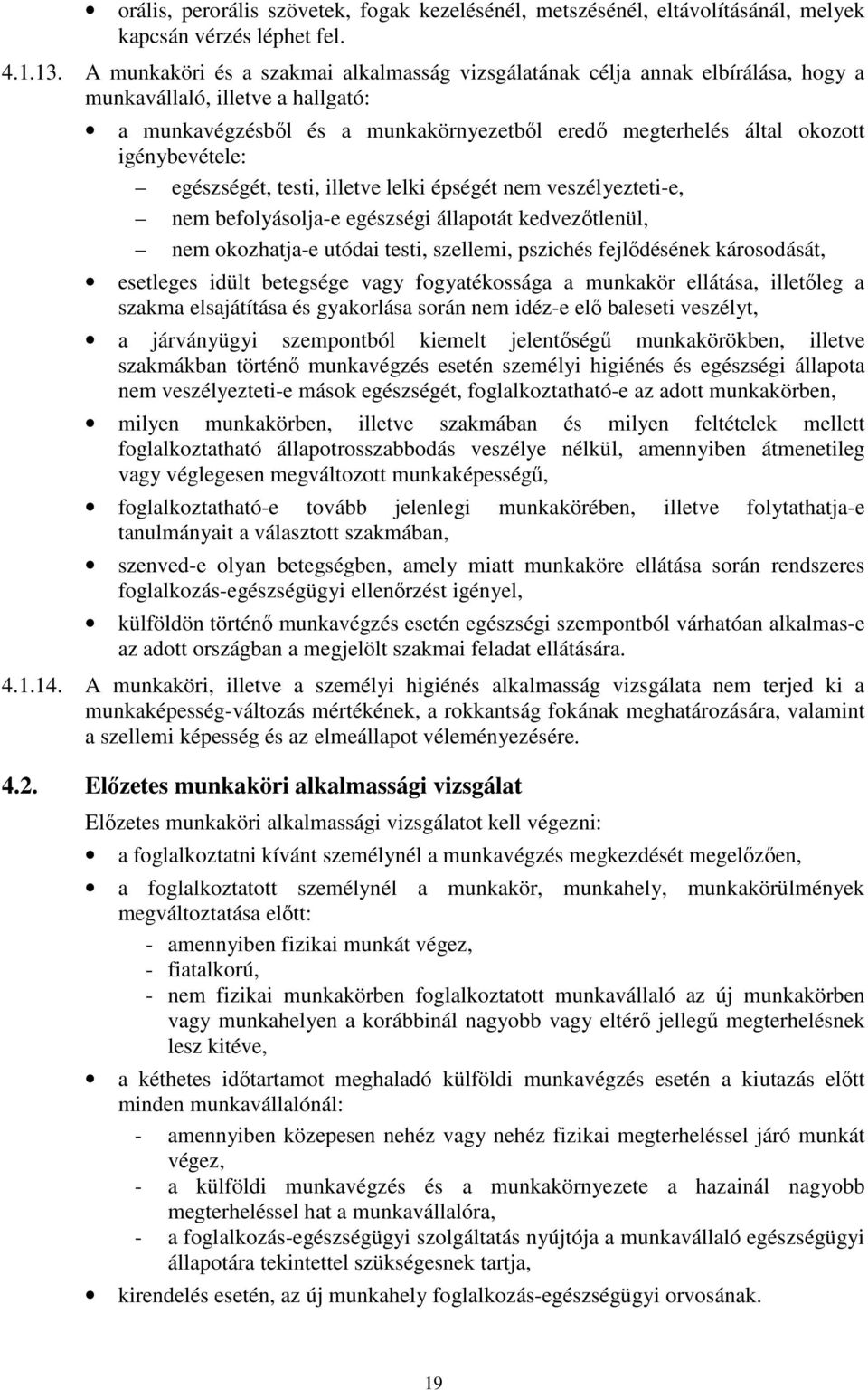 igénybevétele: egészségét, testi, illetve lelki épségét nem veszélyezteti-e, nem befolyásolja-e egészségi állapotát kedvezıtlenül, nem okozhatja-e utódai testi, szellemi, pszichés fejlıdésének