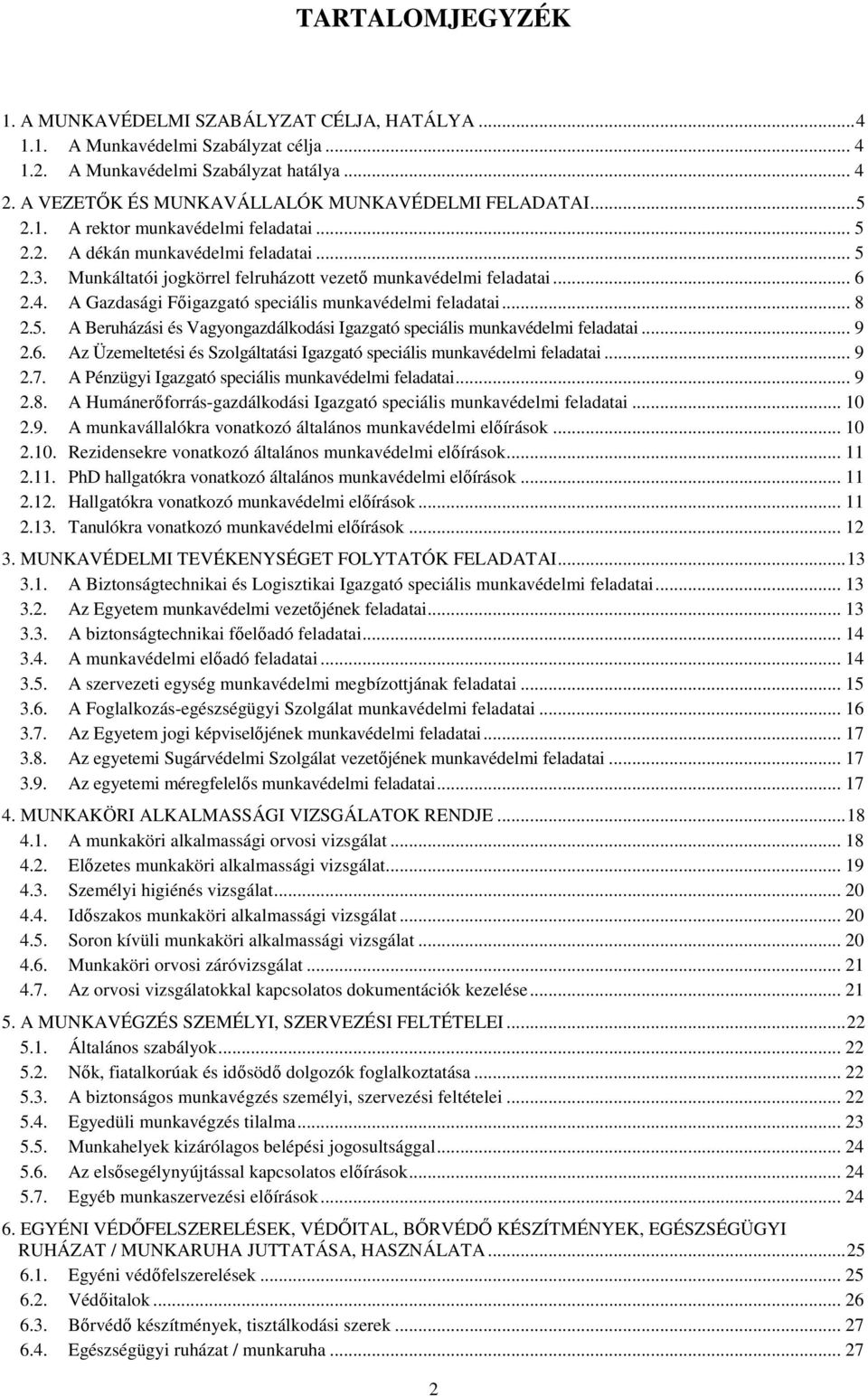 Munkáltatói jogkörrel felruházott vezetı munkavédelmi feladatai... 6 2.4. A Gazdasági Fıigazgató speciális munkavédelmi feladatai... 8 2.5.