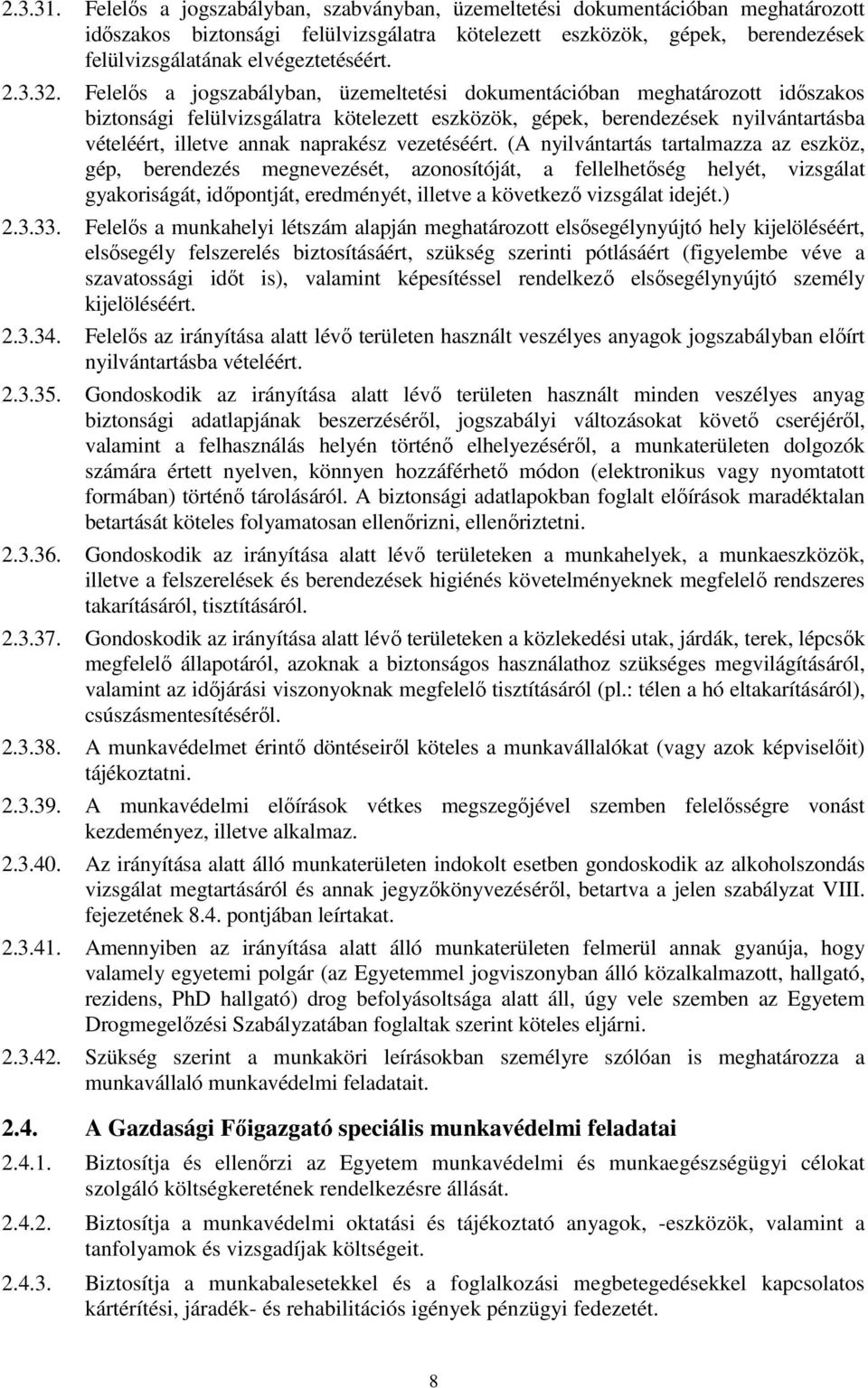 3.32. Felelıs a jogszabályban, üzemeltetési dokumentációban meghatározott idıszakos biztonsági felülvizsgálatra kötelezett eszközök, gépek, berendezések nyilvántartásba vételéért, illetve annak