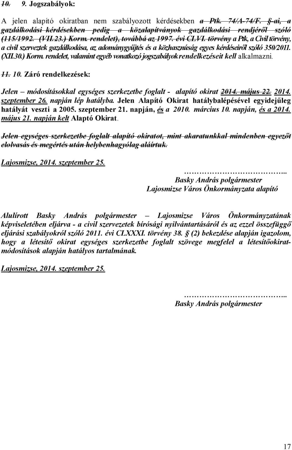 11. 10. Záró rendelkezések: Jelen módosításokkal egységes szerkezetbe foglalt - alapító okirat 2014. május 22. 2014. szeptember 26. napján lép hatályba.