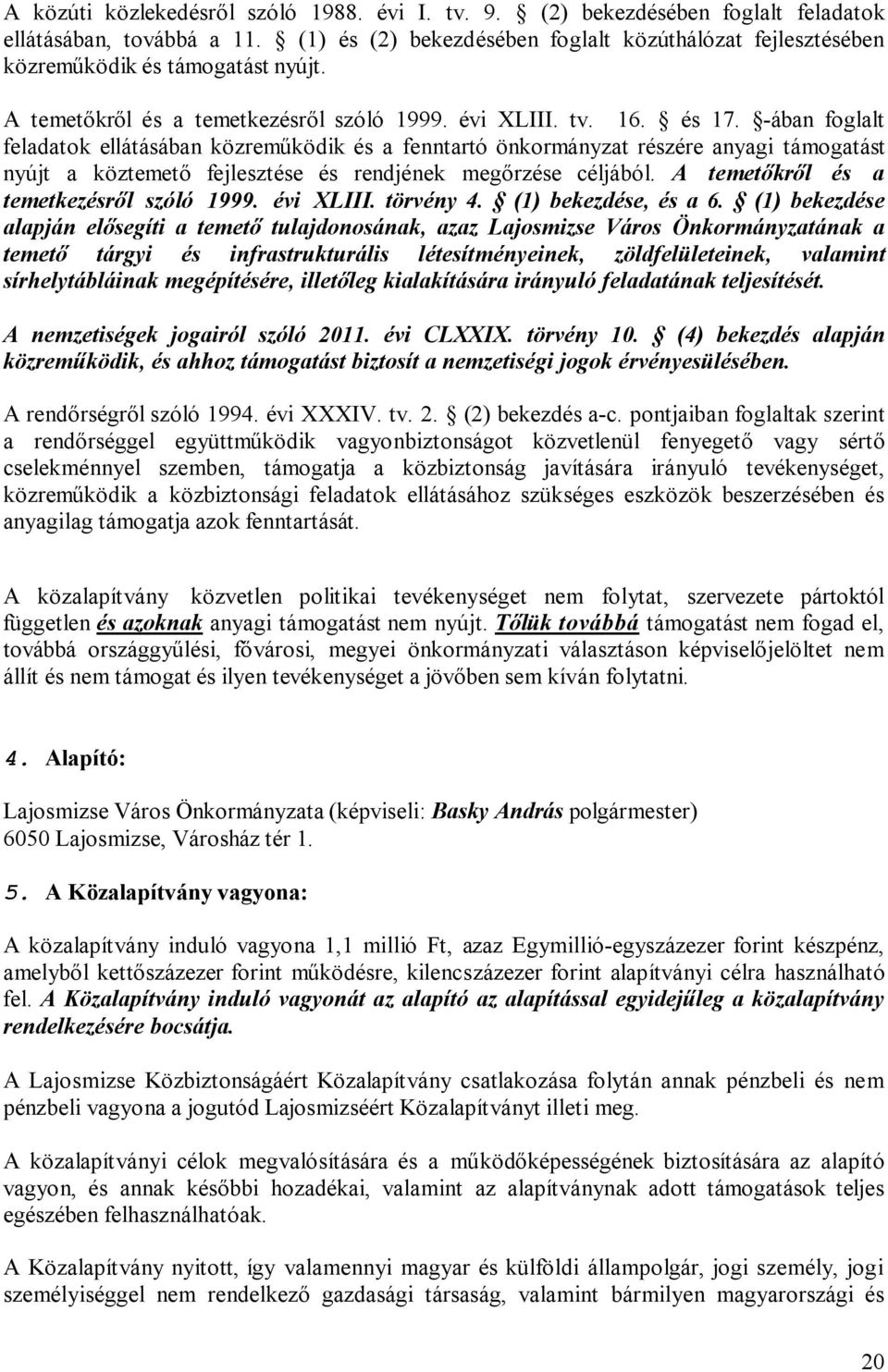 -ában foglalt feladatok ellátásában közreműködik és a fenntartó önkormányzat részére anyagi támogatást nyújt a köztemető fejlesztése és rendjének megőrzése céljából.