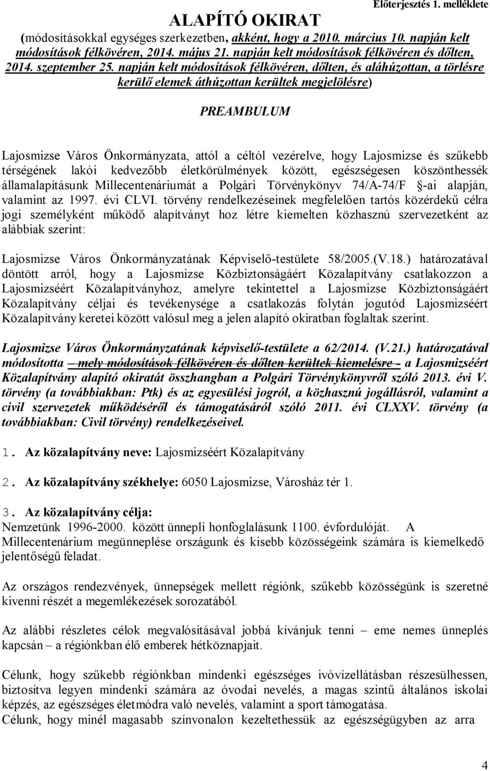 napján kelt módosítások félkövéren, dőlten, és aláhúzottan, a törlésre kerülő elemek áthúzottan kerültek megjelölésre) PREAMBULUM Lajosmizse Város Önkormányzata, attól a céltól vezérelve, hogy