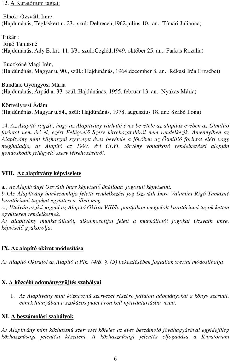 február 13. an.: Nyakas Mária) Körtvélyessi Ádám (Hajdúnánás, Magyar u.84., szül: Hajdúnánás, 1978. augusztus 18. an.: Szabó Ilona) 14.