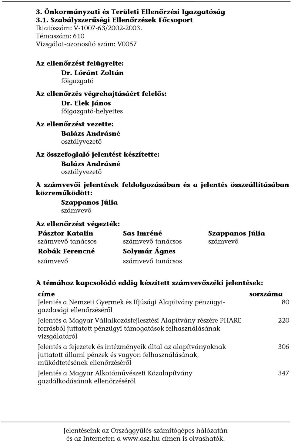 Elek János főigazgató-helyettes Az ellenőrzést vezette: Balázs Andrásné osztályvezető Az összefoglaló jelentést készítette: Balázs Andrásné osztályvezető A számvevői jelentések feldolgozásában és a