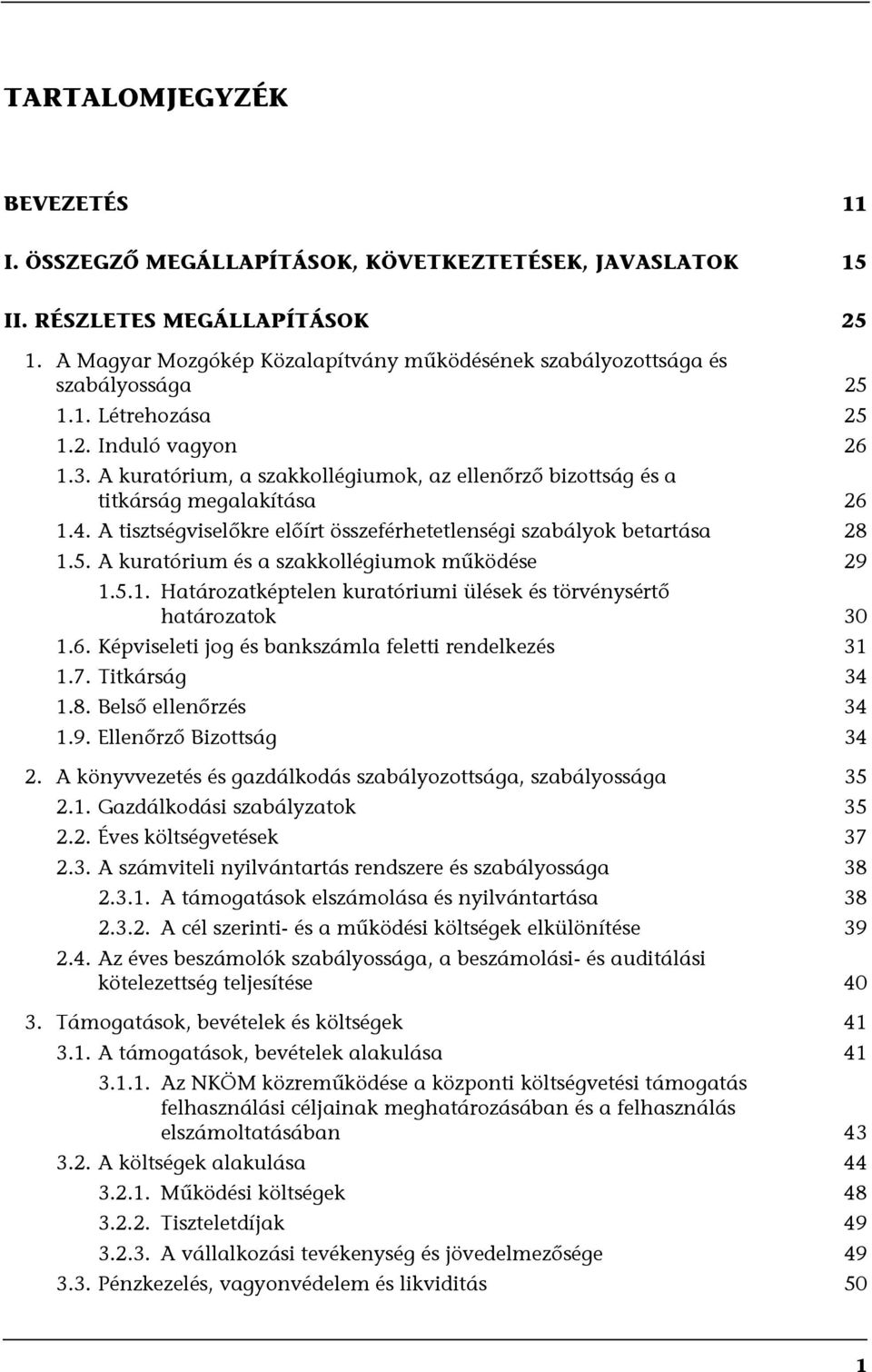 A kuratórium, a szakkollégiumok, az ellenőrző bizottság és a titkárság megalakítása 26 1.4. A tisztségviselőkre előírt összeférhetetlenségi szabályok betartása 28 1.5.